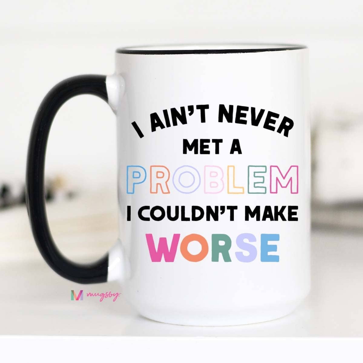 I Ain't Never Met a Problem Funny Coffee Mug - Purses & Pearls