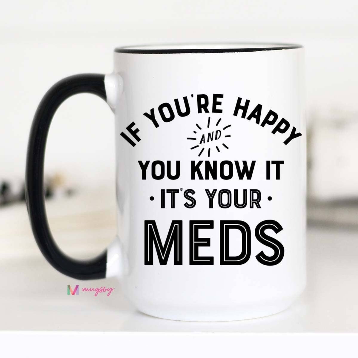 If You're Happy and you Know it It's your Meds Mug - Purses & Pearls